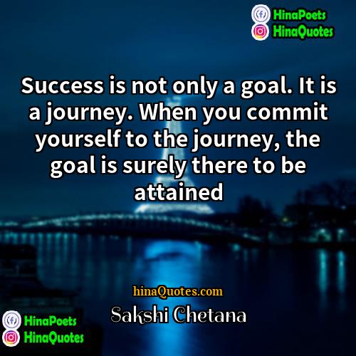 Sakshi Chetana Quotes | Success is not only a goal. It